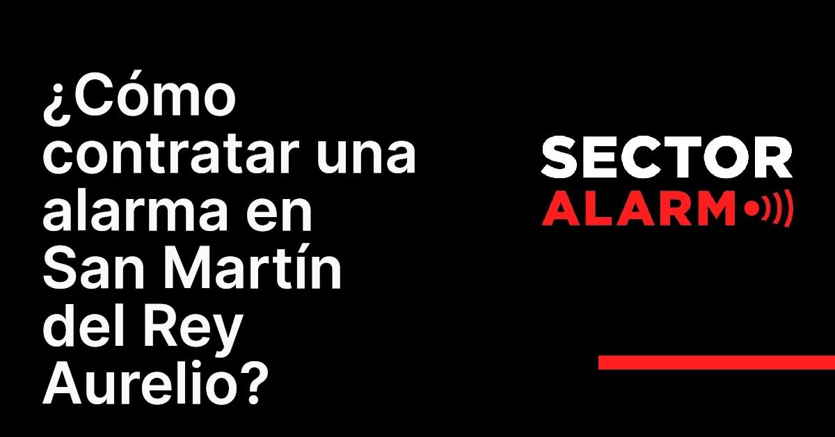 ¿Cómo contratar una alarma en San Martín del Rey Aurelio?